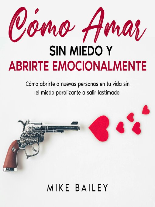 Title details for Cómo Amar sin Miedo y Abrirte Emocionalmente by Mike Bailey - Available